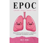 EPOC Enfermedad Pulmonar Obstructiva Crónica: Guía práctica para pacientes y familiares explicada con palabras sencillas