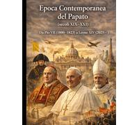 Epoca Contemporanea del Papato (secoli XIX-XXI)Da Pio VII (1800-1823) a Leone XIV (2025- )