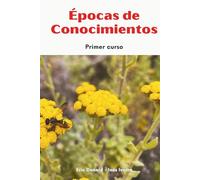 Época de Conocimientos. Primer curso: Guía para el aprendizaje de conocimientos en el homeschooling (Destello Homeschooling: Épocas)