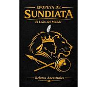 Epopeya de Sundiata: El León del Mandé (Colección Relatos Ancestrales)