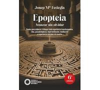 Epopteia: Avanzar sin olvidar.: Pautas para elaborar e integrar toda experiencia transformadora: ritos, psicodislépticos, hiperventilación, meditación o experiencia cercana a la muerte: 1 (Nous)