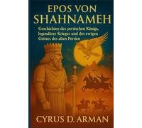 EPOS VON SHAHNAMEH: Geschichten des persischen Königs, legendärer Krieger und des ewigen Geistes des alten Persien