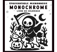 Epouvantable mignonnerie Monochrome: Livre de coloriage Halloween pour adultes et ados - Créatures mignonnes et scènes cosy pour la relaxation et le soulagement du stress (Coloriage Monochrome)