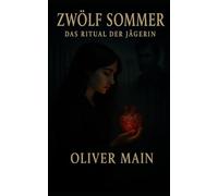 Epoxidherz - Zwölf Sommer-Das Ritual der Jägerin: „Sie jagt die Wahrheit - und verliert ihr Herz an den Verdächtigen.“