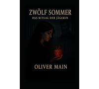 Epoxidherz - Zwölf Sommer-Das Ritual der Jägerin: „Sie jagt die Wahrheit - und verliert ihr Herz an den Verdächtigen.“