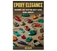 Epoxy Elegance: Designing and Crafting Next-Level Resin Jewelry