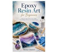 Epoxy Resin Art for Beginners: A Step-by-Step Guide to Tools, Safety, Colour Mixing, Patterns, and Creative Projects