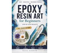 Epoxy Resin Art for Beginners: Create Stunning Resin Projects Without Bubbles, Beginner Mistakes, or Wasted Materials