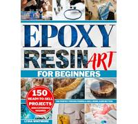 Epoxy Resin Art for Beginners: The Step-by-Step Bible - 50 Projects, Sellable Ideas & Pricing Strategies | Coasters, Jewelry, Bookmarks, Trays, and More