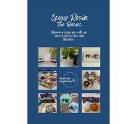Epoxy Resin - The Basics: Tips and tutorials to help you create resin projects like a pro