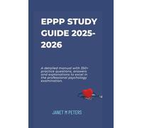 EPPP STUDY GUIDE 2025 - 2026: A detailed manual with 350+ practice questions, answers and explanations to excel in the professional psychology examination