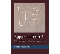Eppur sta ferma!: Il filo rosso cognitivo che ci lega alla preistoria