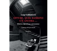 Eppure, quel bambino c'è ancora... Moderne dipendenze e prevenzione (Logosinopie)