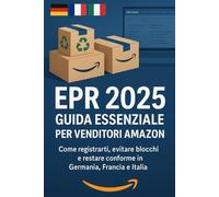 EPR 2025: Guida Essenziale per Venditori Amazon: Come Registrarti, Evitare Blocchi & Restare Conforme in Germania, Francia e Italia