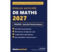 Épreuve Anticipée de Maths 2027 - Première Spécialité Mathématiques: Cahier d'entraînement conforme au nouveau programme 2026 : 120 QCM d'automatismes ... et 2 sujets blancs type épreuve (Parcoursup)