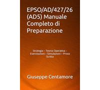 EPSO/AD/427/26 (AD5) Manuale Completo di Preparazione: Strategia - Teoria Operativa - Esercitazioni - Simulazioni - Prova Scritta (Preparazione EPSO - Manuali Centamore)