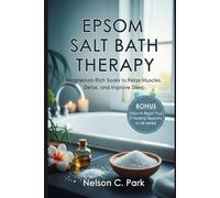 EPSOM SALT BATH THERAPY: Magnesium-Rich Soaks to Relax Muscles, Detox, and Improve Sleep