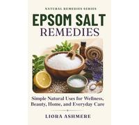 EPSOM SALT REMEDIES: Simple Natural Uses for Wellness, Beauty, Home, and Everyday Care (Natural Remedies Series)