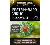 Epstein - Barr Virus Recovery: Natural Healing Methods To Overcome Chronic Viral Infections