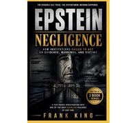 Epstein: Negligence: How Power, Silence, and Systems Failed to Act on What Was Already Known