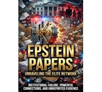 Epstein Papers: Unraveling the Elite Network: Institutional Failure, Powerful Connections, and Unreported Evidence