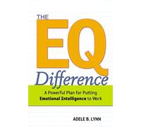 EQ Difference: A Powerful Plan for Putting Emotional Intelligence to Work