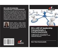 EQ e stili di leadership transazionale e trasformazionale: Il rapporto tra EQ e stili di leadership trasformazionale e transazionale e il ruolo moderatore del genere