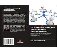 EQ et styles de leadership transactionnel et transformationnel: La relation entre l'EQ et les styles de leadership transformationnel et transactionnel et le rôle modérateur du genre