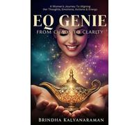 EQ Genie - From Chaos To Clarity: A Woman’s Journey of Aligning Her Thoughts, Emotions, Actions & Energy
