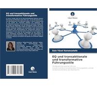 EQ und transaktionale und transformative Führungsstile: Die Beziehung zwischen EQ und transformativen/transaktionalen Führungsstilen und die moderierende Rolle des Geschlechts