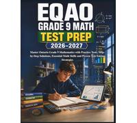 EQAO Grade 9 Math Test Prep: Master Ontario Grade 9 Mathematics with Practice Tests, Step-by-Step Solutions, Essential Math Skills and Proven Test-Taking Strategies