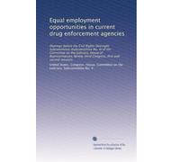 Equal employment opportunities in current drug enforcement agencies: Hearings before the Civil Rights Oversight Subcommittee (Subcommittee No. 4) of ... Congress, first and second sessions