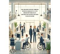 Equal Employment Opportunity Commission Interpretive Guidance on Title I of the Americans with Disabilities Act: Employment Rights and Protections Under the ADA (2025 Edition)