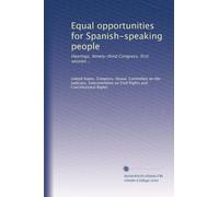 Equal opportunities for Spanish-speaking people: Hearings, Ninety-third Congress, first session ..