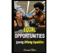 Equal Opportunities: Ignoring Differing Capabilities (redpilled revolutionary civil rights for men (satire))