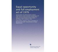 Equal opportunity and full employment act of 1976: hearing before the Subcommittee on Equal Opportunities of the Committee on Education and Labor, ... 15476 ... Washington, D.C., October 8, 1974