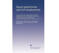 Equal opportunity and full employment: Hearing before the Subcommittee on Equal Opportunities of the Committee on Education and Labor, House of ... Congress, first session on H.R. 50: Volume 2
