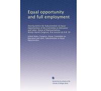 Equal opportunity and full employment: Hearing before the Subcommittee on Equal Opportunities of the Committee on Education and Labor, House of ... Congress, first session on H.R. 50: Volume 1
