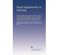 Equal opportunity in housing: Hearings before the Subcommittee on Civil and Constitutional Rights of the Committee on the Judiciary, House of ... Congress, second session: Volume 1