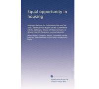 Equal opportunity in housing: Hearings before the Subcommittee on Civil and Constitutional Rights of the Committee on the Judiciary, House of ... Congress, second session: Volume 2