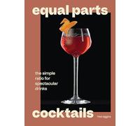 Equal Parts Cocktails: The Simple Ratio for Spectacular Drinks