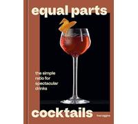 Equal Parts Cocktails: The Simple Ratio for Spectacular Drinks: a Cocktails Recipe Book