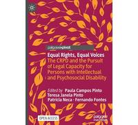 Equal Rights, Equal Voices: The CRPD and the Pursuit of Legal Capacity for Persons with Intellectual and Psychosocial Disability (Palgrave Socio-Legal Studies)