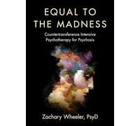 Equal to the Madness: Countertransference Intensive Psychotherapy for Psychosis
