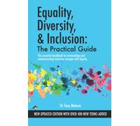 Equality, Diversity & Inclusion: The Practical Guide: The essential handbook for terminology and communicating inclusion with dignity.