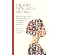 Equality within Our Lifetimes: How Laws and Policies Can Close-or Widen-Gender Gaps in Economies Worldwide