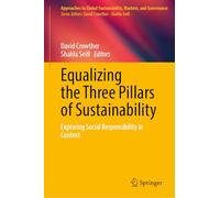 Equalizing the Three Pillars of Sustainability: Exploring Social Responsibility in Context (Approaches to Global Sustainability, Markets, and Governance)