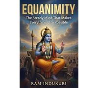 EQUANIMITY: The Steady Mind That Makes Everything Else Possible (BRILLIANCE)
