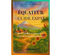 Équateur Guide Expat: Vivre, travailler et s’épanouir au cœur de la nature équatorienne (Expats by Obscyra)