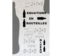 Equation En Bouteilles: Corrigez les équations en ajoutant une seule bouteille ! Un défi amusant pour tous les âges, entre logique et jeux mathématiques (Puzzles Math avec Bouteilles)